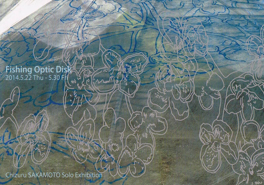 坂本千弦　展 Chizuru SAKAMOTO Solo Exhibition [Fishing Optic Disk]